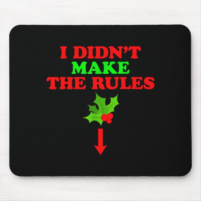 Christmas Mistletoe I Didnt Make The Rules Christm Mousepad (Vorne)