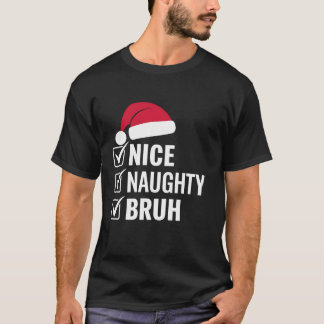 Christmas Nice Naughty Bruh Funny Weihnachtsmannmü T-Shirt