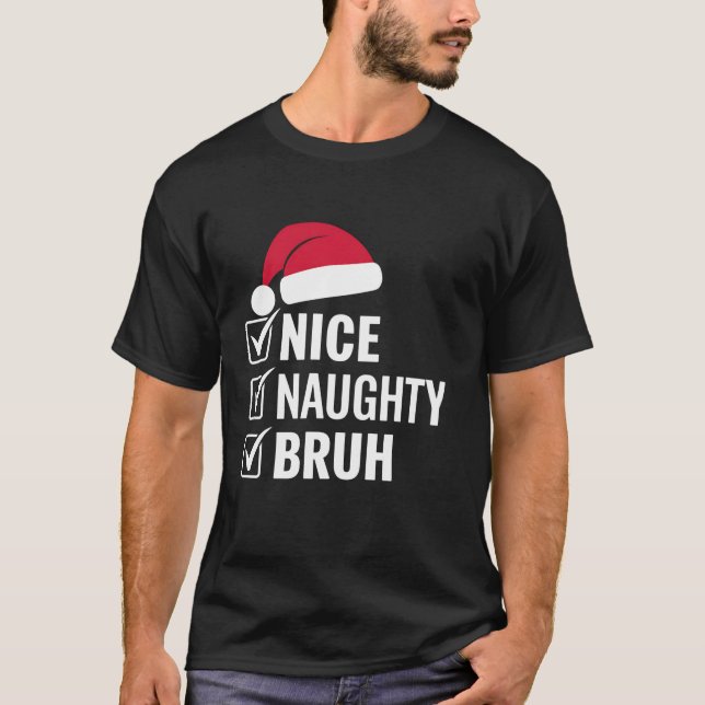 Christmas Nice Naughty Bruh Funny Weihnachtsmannmü T-Shirt (Vorderseite)