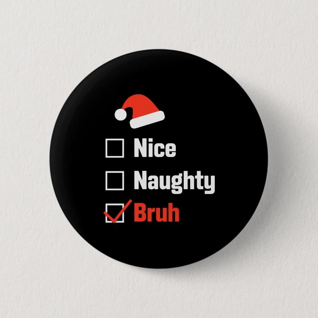Christmas Nice Naughty Bruh Funny Xmas List  Button (Vorderseite)
