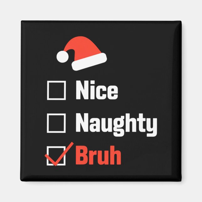 Christmas Nice Naughty Bruh Funny Xmas List  Magnet (Vorne)