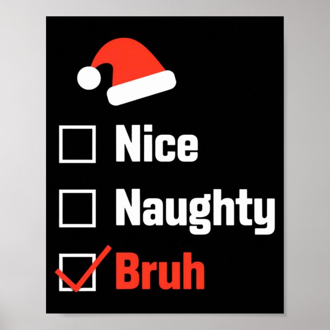 Christmas Nice Naughty Bruh Funny Xmas List  Poster (Vorne)