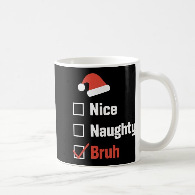 Christmas Nice Naughty Bruh Funny Xmas List T Shir Kaffeetasse (Rechts)