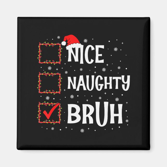 Christmas Nice Naughty Bruh Funny Xmas List Women  Magnet (Vorne)