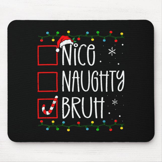 Christmas Nice Naughty Bruh Funny Xmas List Women  Mousepad (Vorne)