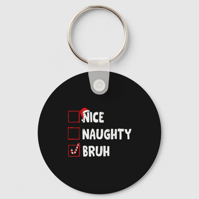 Christmas Nice Naughty Bruh Funny Xmas List Women  Schlüsselanhänger (Vorderseite)