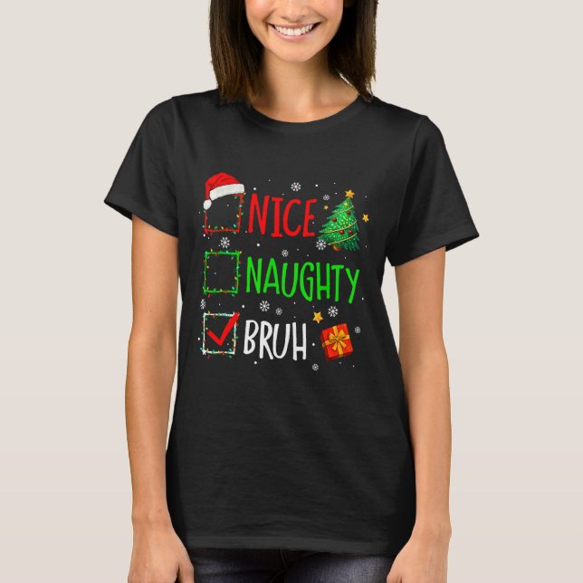 Christmas Nice Naughty Bruh Funny Xmas List Women  T-Shirt (Vorderseite)