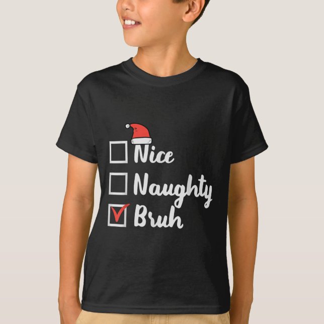 Christmas Nice Naughty Bruh Funny Xmas List Women  T-Shirt (Vorderseite)