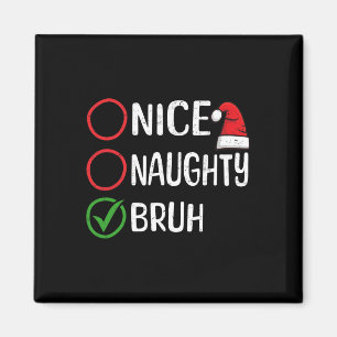 Christmas Nice Naughty Bruh WeihnachtsWeihnachten  Magnet