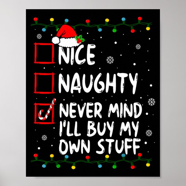 Christmas Nice Naughty Never Mind I'll Buy My Own  Poster (Vorne)