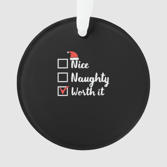 Christmas Nice Naughty Worth It Funny Ornament (Vorderseite)
