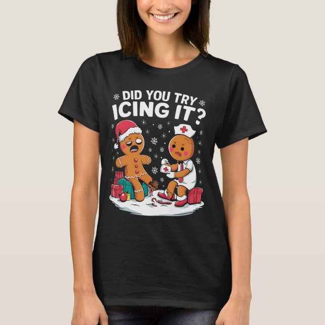 Christmas Nurse Did You Try Icing It Gingerbread  T-Shirt (Vorderseite)