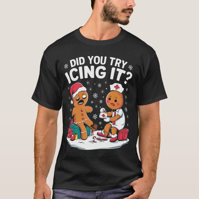 Christmas Nurse Did You Try Icing It Gingerbread  T-Shirt (Vorderseite)