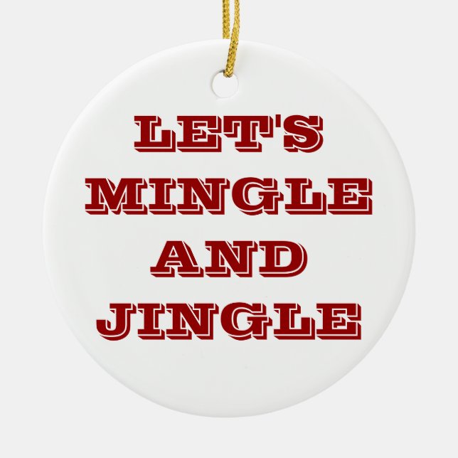 CHRISTMAS ORNAMENS SAGT, LASS'S MINGLE UND JINGLE KERAMIK ORNAMENT (Vorne)