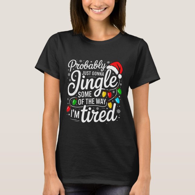 Christmas Probably Gonna Jingle Some Of The Way I' T-Shirt (Vorderseite)