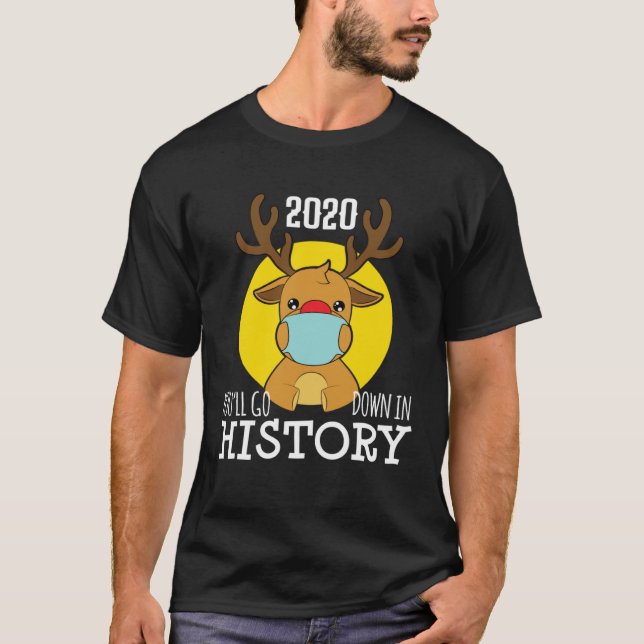 Christmas ReinDeer Mask Youll Go Down In History P T-Shirt (Vorderseite)
