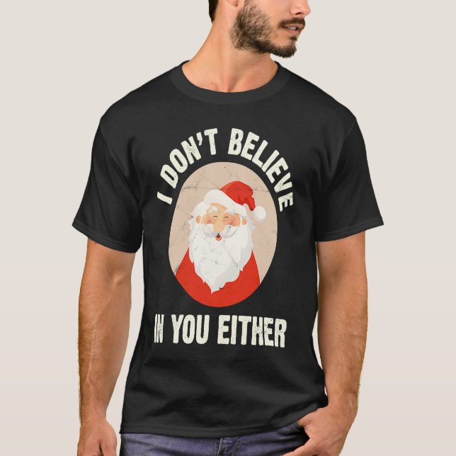 Christmas  Santa Claus Xmas I Dont Believe In You  T-Shirt (Vorderseite)