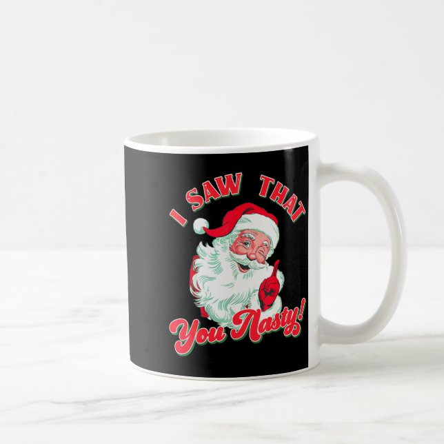 Christmas Santa I Saw That You Nasty Funny Santa C Kaffeetasse (Rechts)
