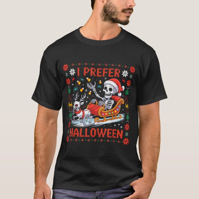 Christmas Skeleton I Prefer Halloween Ugly Christm T-Shirt (Vorderseite)
