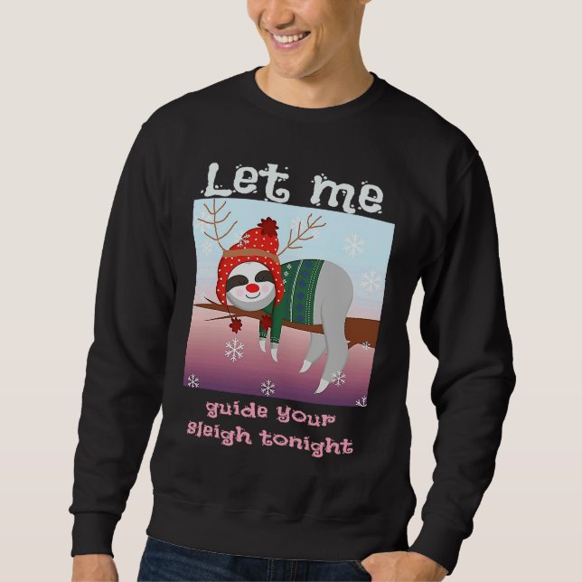 Christmas Sloth Reindeer Let Me Guide Your Sleigh  Sweatshirt (Vorderseite)