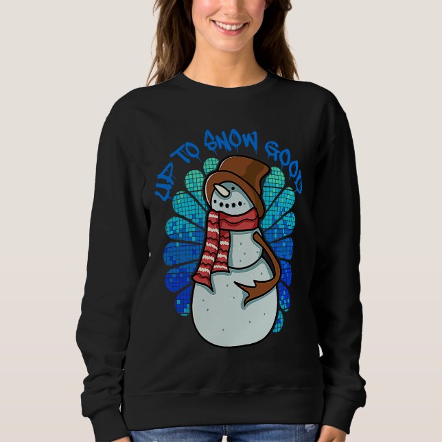 Christmas Up To Snow Good Snowman Sweatshirt (Vorderseite)