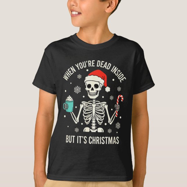 Christmas When You're Dead Inside But It's Christm T-Shirt (Vorderseite)