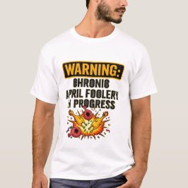 Chronic April Foolery Funny Warning Tee