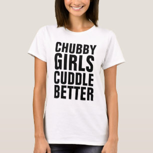 CHUBBY MÄDCHEN BESSER KUDDLE BESSER, Curvous Damen T-Shirt
