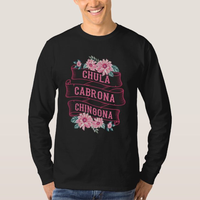 Chula Cabrona Chingona Flowers Bad Girl Latina Mex T-Shirt (Vorderseite)