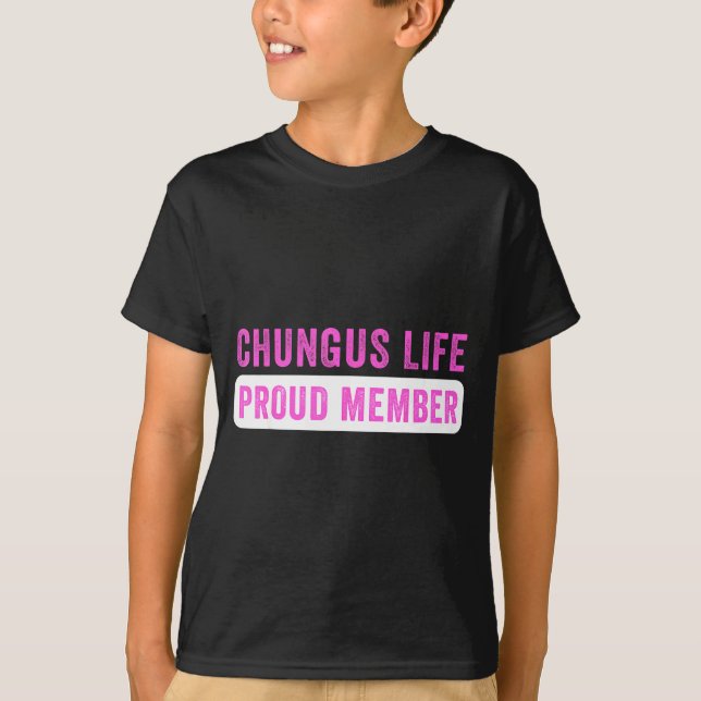 Chungus Life Proud Member Funny Dark Humor Meme Sa T-Shirt (Vorderseite)