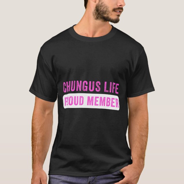 Chungus Life Proud Member Funny Dark Humor Meme Sa T-Shirt (Vorderseite)