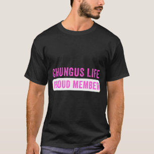 Chungus Life stolzes Mitglied lustiger dunkler Hum T-Shirt