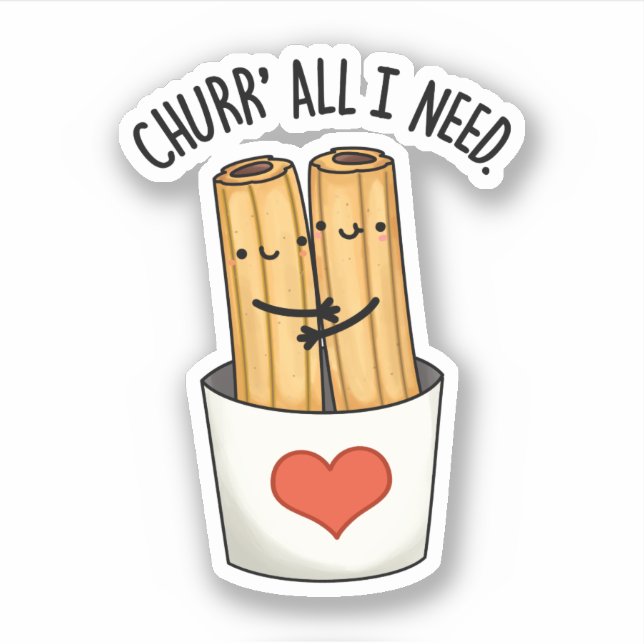 Churr All I Need Funny Churros Pub Aufkleber (Vorderseite)