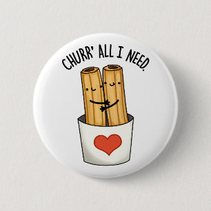 Churr All I Need Funny Churros Pub Button