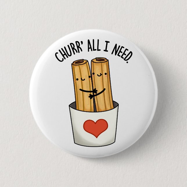 Churr All I Need Funny Churros Pub Button (Vorderseite)