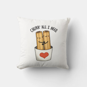 Churr All I Need Funny Churros Pub Kissen