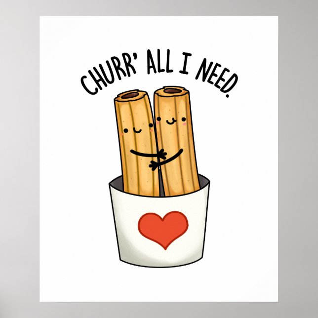 Churr All I Need Funny Churros Pub Poster (Vorne)