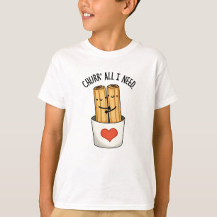 Churr All I Need Funny Churros Pub T-Shirt