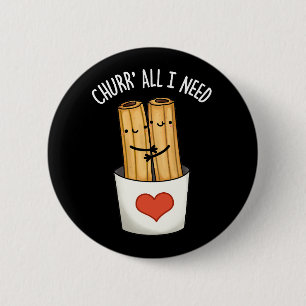 Churr alles, was ich brauche Funny Churros Pun Dar Button