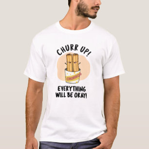 Churr up alles wird okay lustige Churros Pub T-Shirt