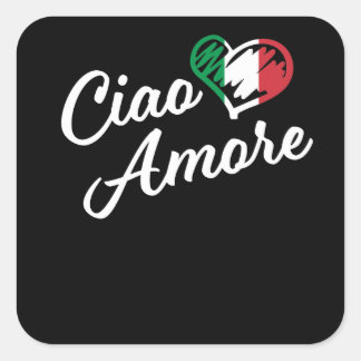 Ciao Amore - Italien Hallo Sweetheart auf Italieni Quadratischer Aufkleber