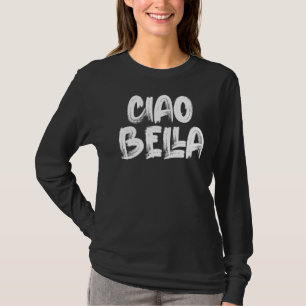 Ciao Bella Italien Zitat Grafik T-Shirt
