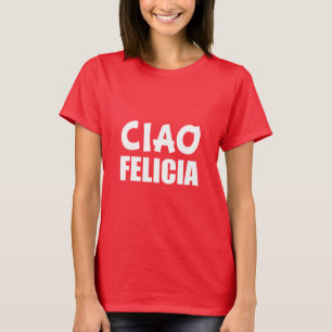 Ciao Felicia lustig Bye Felicia T-Shirt