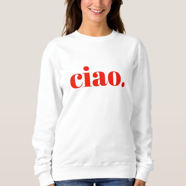 Ciao Sweatshirt | Italienisches Slogan Sweatshirt (Vorderseite)