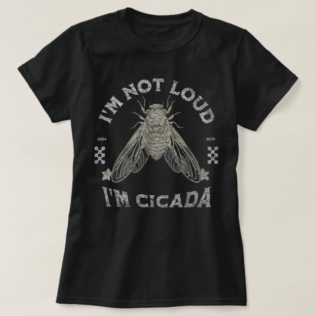 Cicada Im Not Loud Im Cicada T-Shirt (Design vorne)