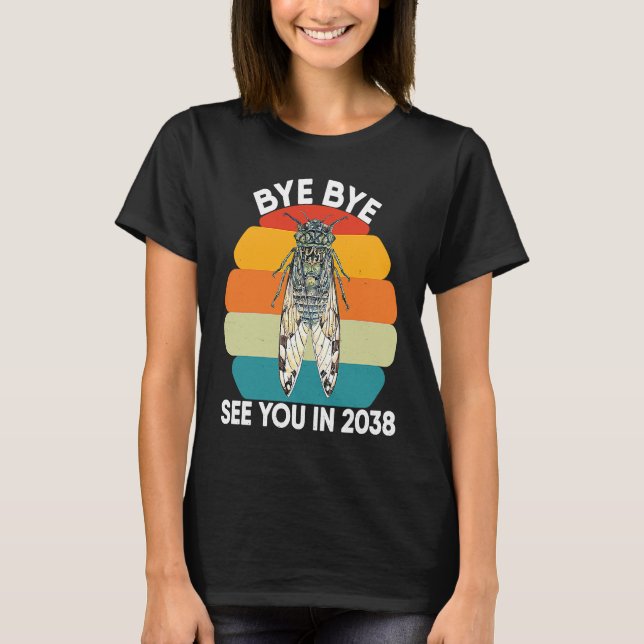 Cicada Insect Adults Design Bye Bye See You In 203 T-Shirt (Vorderseite)