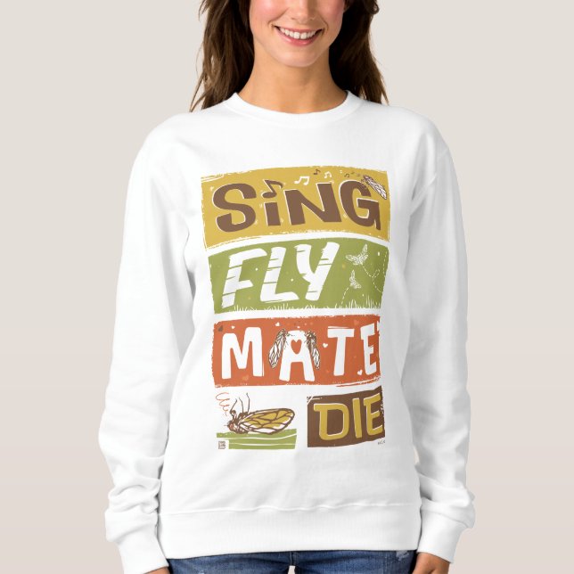 Cicada Sing Fly Mate Die Sweatshirt (Vorderseite)