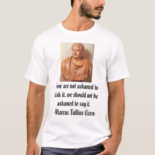 Cicero, wenn wir nicht beschämt sind, es zu T-Shirt