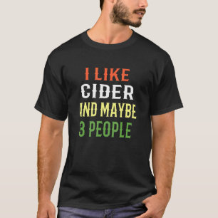 Cider Design Ich mag Cider und vielleicht 3 Leute T-Shirt