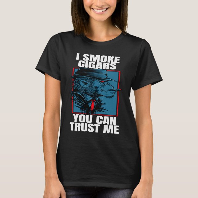Cigar Smoking Ape I Smoke Cigars You Can Trust T-Shirt (Vorderseite)